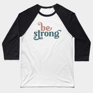 Be Strong Baseball T-Shirt